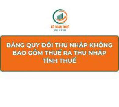 Bảng quy đổi thu nhập không bao gồm thuế ra thu nhập tính thuế