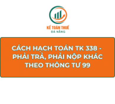 Cách hạch toán TK 338 - Phải trả, phải nộp khác theo Thông tư 99