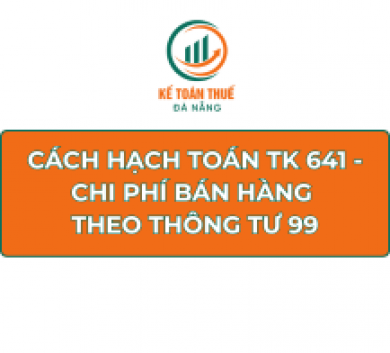 Cách hạch toán TK 641 - Chi phí bán hàng theo Thông tư 99