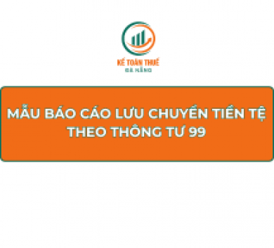Mẫu Báo cáo lưu chuyển tiền tệ theo Thông tư 99
