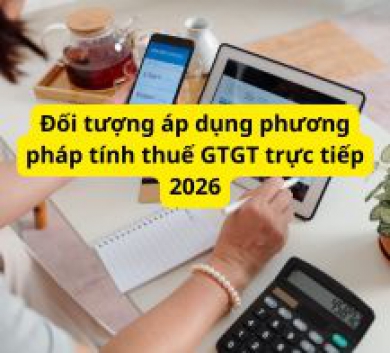 Đối tượng áp dụng phương pháp tính thuế GTGT trực tiếp 2026