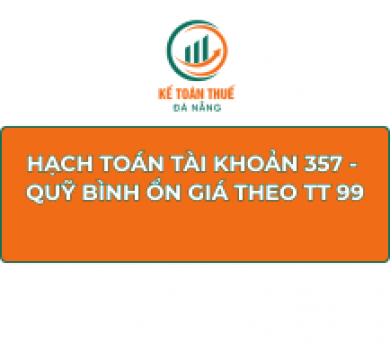  Cách hạch toán Tài khoản 357 - Quỹ Bình ổn giá theo Thông tư 99