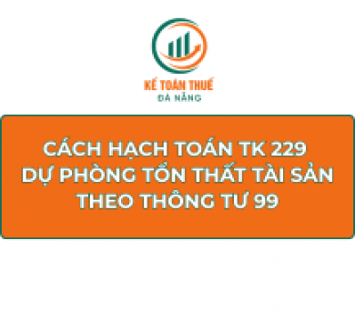 Cách hạch toán TK 229 - Dự phòng tổn thất tài sản theo Thông tư 99