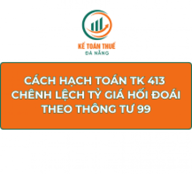 Cách hạch toán TK 413 Chênh lệch tỷ giá hối đoái theo Thông tư 99
