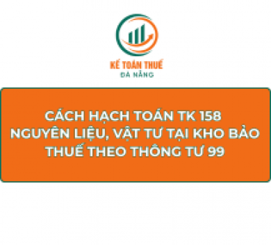 Cách hạch toán TK 158 - Nguyên liệu, vật tư tại kho bảo thuế theo Thông tư 99