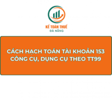 Cách hạch toán Tài khoản 153 - Công cụ, dụng cụ theo Thông tư 99