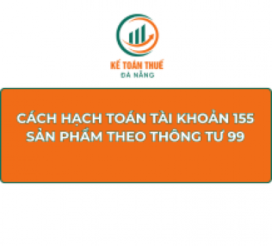 Cách hạch toán Tài khoản 155 - Sản phẩm theo Thông tư 99