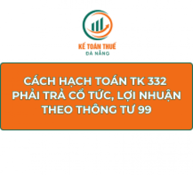 Cách hạch toán TK 332 - Phải trả cổ tức, lợi nhuận theo Thông tư 99
