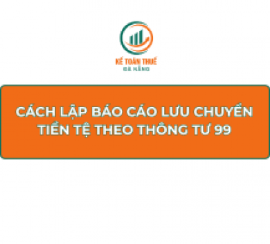 Cách lập Báo cáo lưu chuyển tiền tệ theo Thông tư 99
