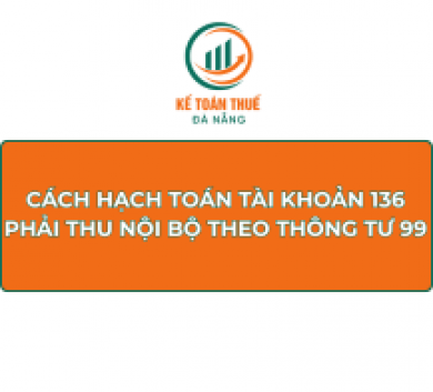 Cách hạch toán Tài khoản 136 - Phải thu nội bộ theo Thông tư 99