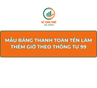 Mẫu bảng thanh toán tền làm thêm giờ theo Thông tư 99
