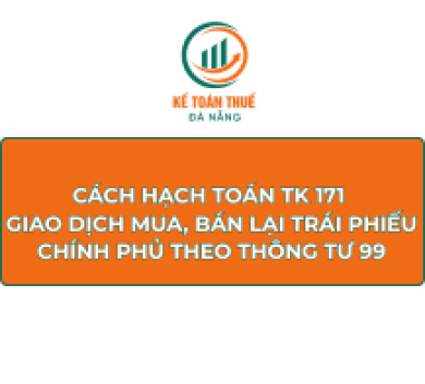 Cách hạch toán TK 171 - Giao dịch mua, bán lại trái phiếu Chính phủ theo Thông tư 99