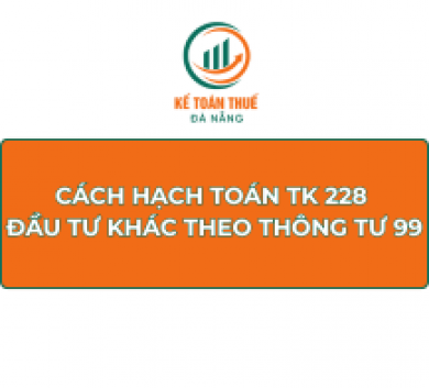 Cách hạch toán TK 228 - Đầu tư khác theo Thông tư 99