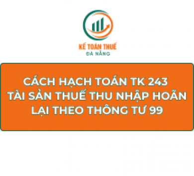 Cách hạch toán TK 243 - Tài sản thuế thu nhập hoãn lại theo Thông tư 99
