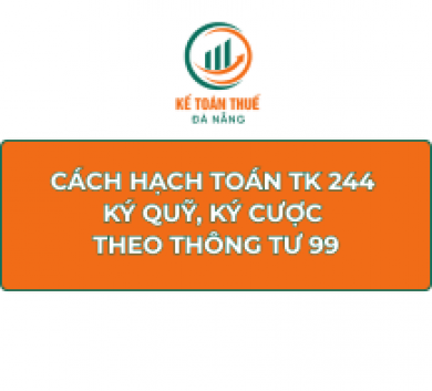Cách hạch toán TK 244 - Ký quỹ, ký cược theo Thông tư 99