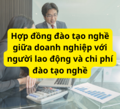 Hợp đồng đào tạo nghề giữa doanh nghiệp với người lao động và chi phí đào tạo nghề