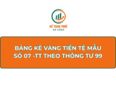 Bảng kê vàng tiền tệ Mẫu số 07 -TT theo Thông tư 99